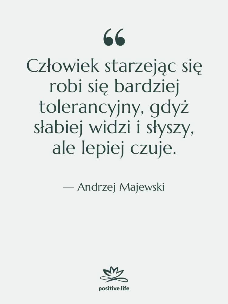 Cytat: Andrzej Majewski - Człowiek starzejąc się robi się…