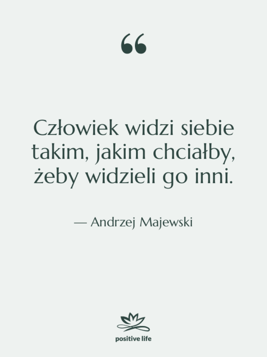 Cytat: Andrzej Majewski - Człowiek widzi siebie takim, jakim…