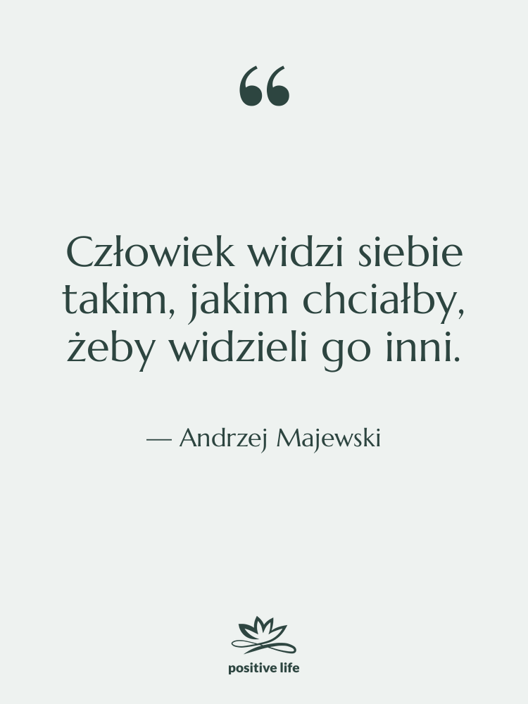 Cytat: Andrzej Majewski - Człowiek widzi siebie takim, jakim…
