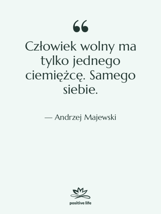 Cytat: Andrzej Majewski - Człowiek wolny ma tylko jednego…