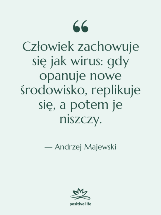 Cytat: Andrzej Majewski - Człowiek zachowuje się jak wirus:…