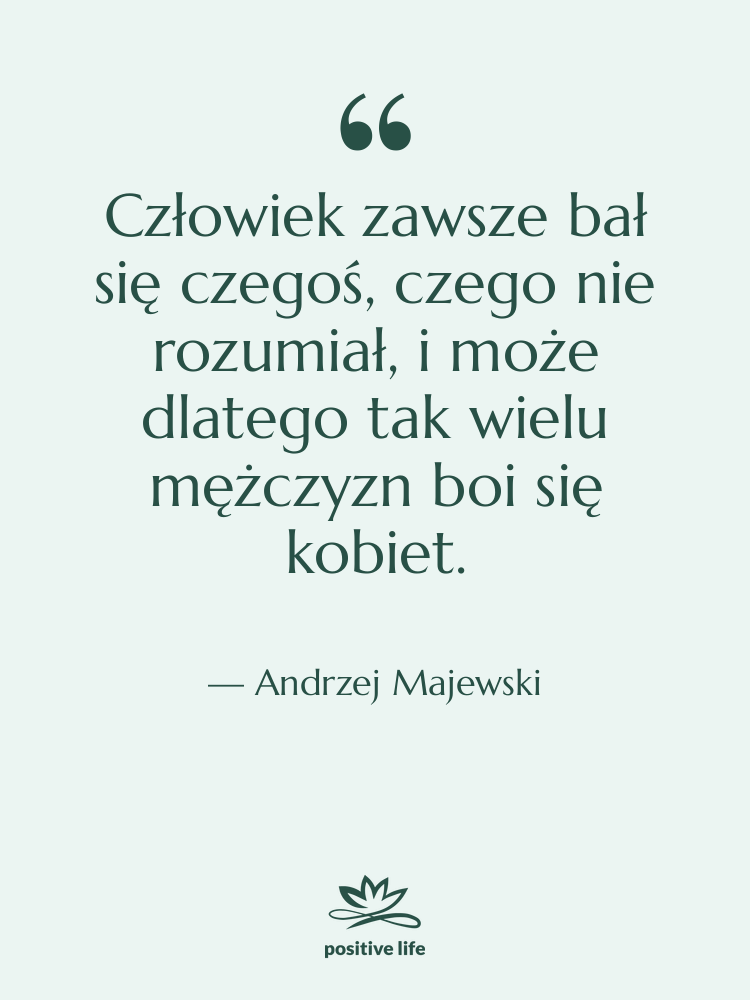 Cytat: Andrzej Majewski - Człowiek zawsze bał się czegoś,…