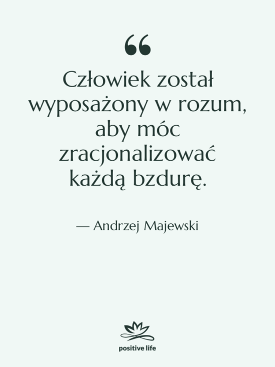 Cytat: Andrzej Majewski - Człowiek został wyposażony w rozum,…