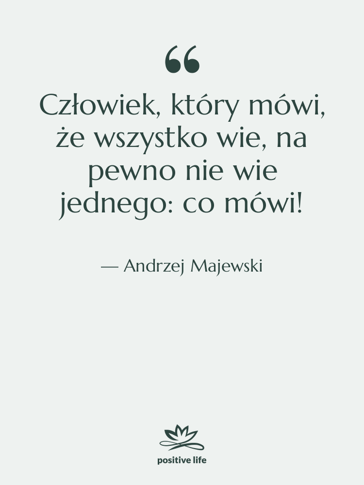 Cytat: Andrzej Majewski - Człowiek, który mówi, że wszystko…
