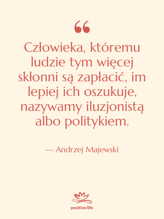 Cytat: Andrzej Majewski - Człowieka, któremu ludzie tym więcej…