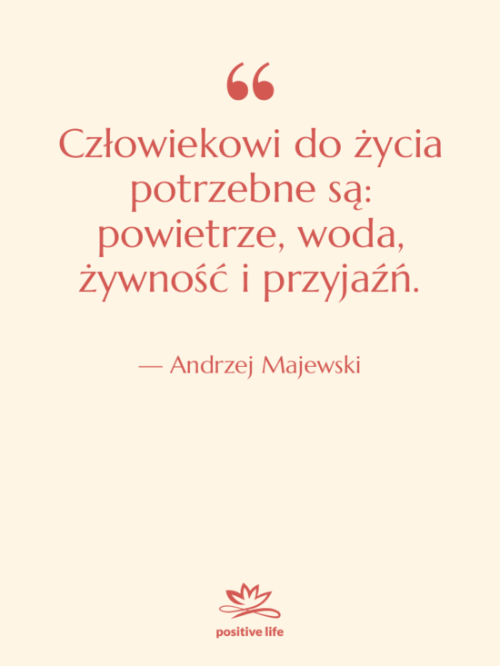 Cytat: Andrzej Majewski - Człowiekowi do życia potrzebne są:…