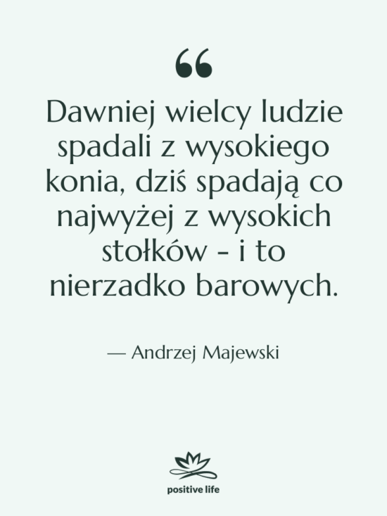 Cytat: Andrzej Majewski - Dawniej wielcy ludzie spadali z…