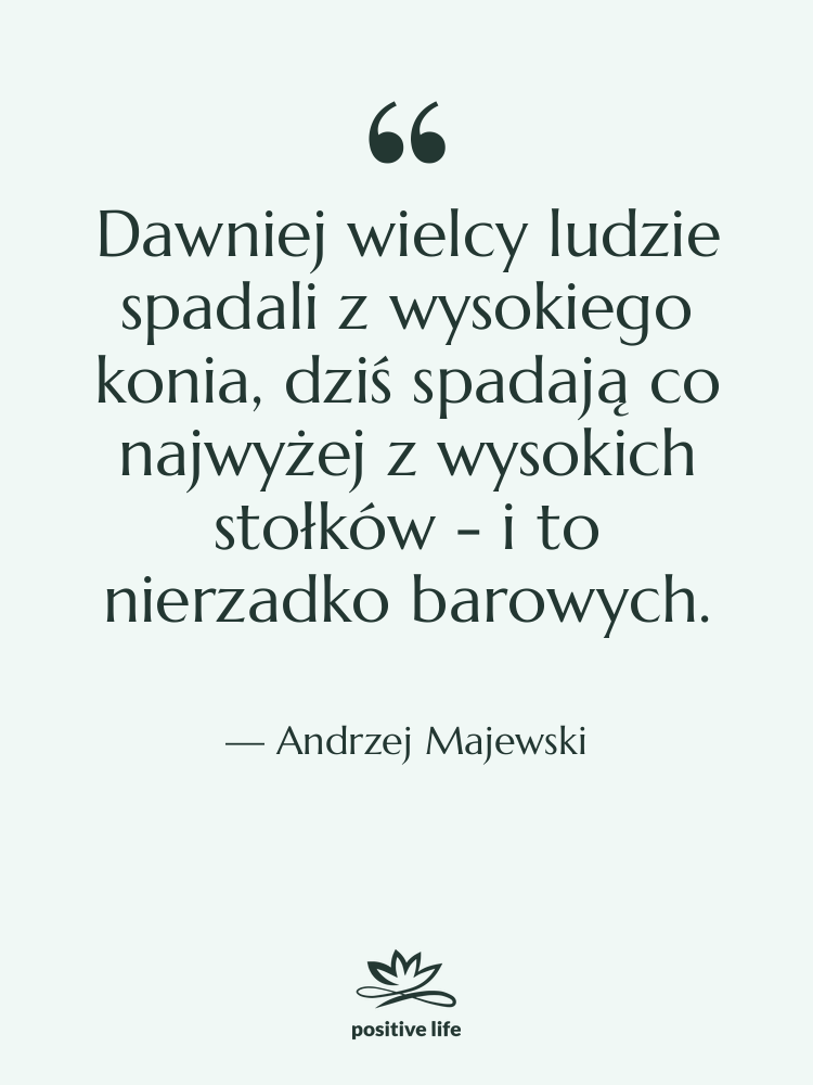 Cytat: Andrzej Majewski - Dawniej wielcy ludzie spadali z…