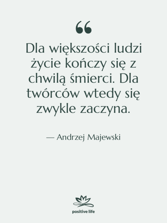 Cytat: Andrzej Majewski - Dla większości ludzi życie kończy…