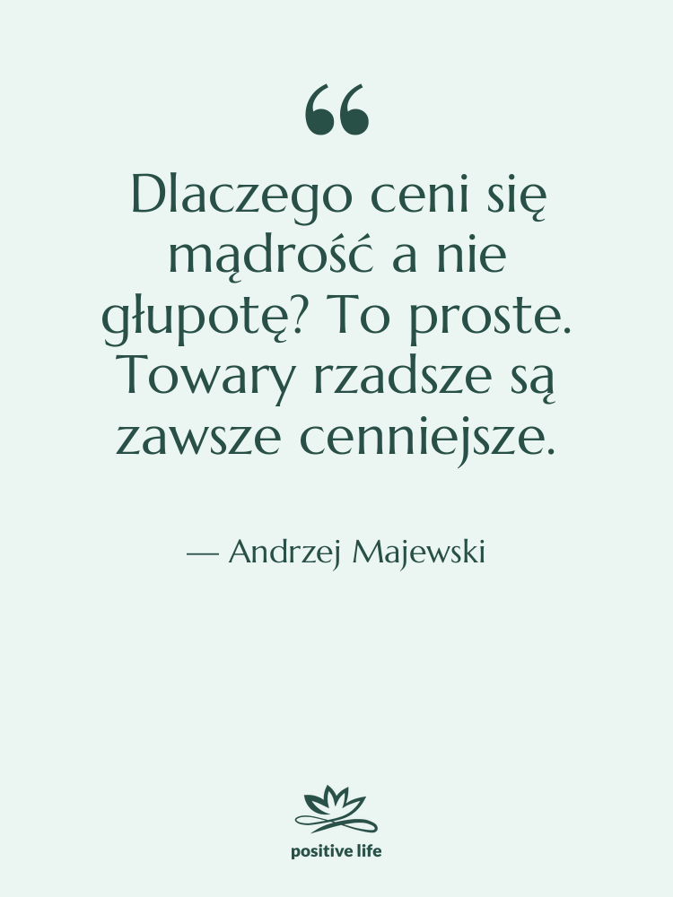 Cytat: Andrzej Majewski - Dlaczego ceni się mądrość a…