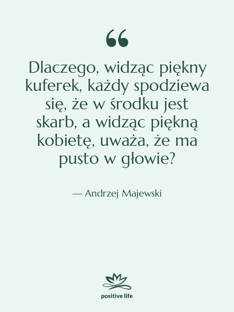 Cytat: Andrzej Majewski - Dlaczego, widząc piękny kuferek, każdy…