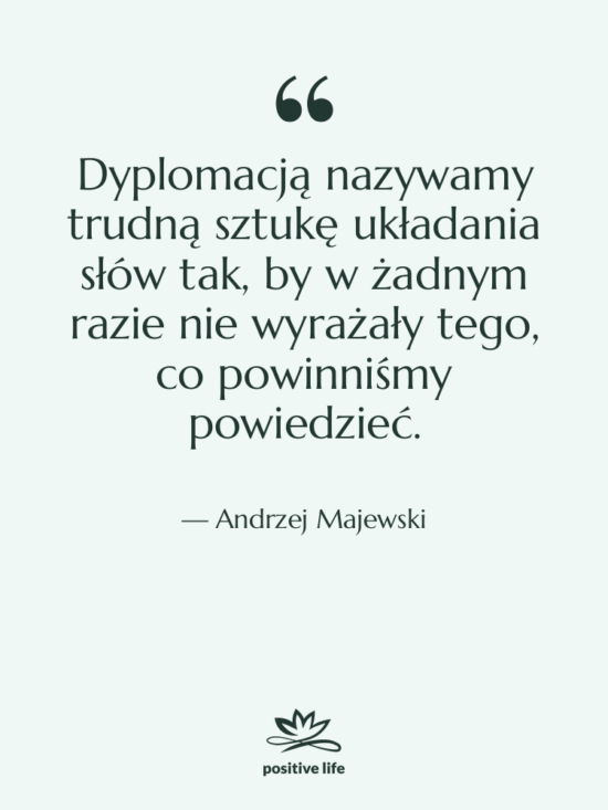 Cytat: Andrzej Majewski - Dyplomacją nazywamy trudną sztukę układania…