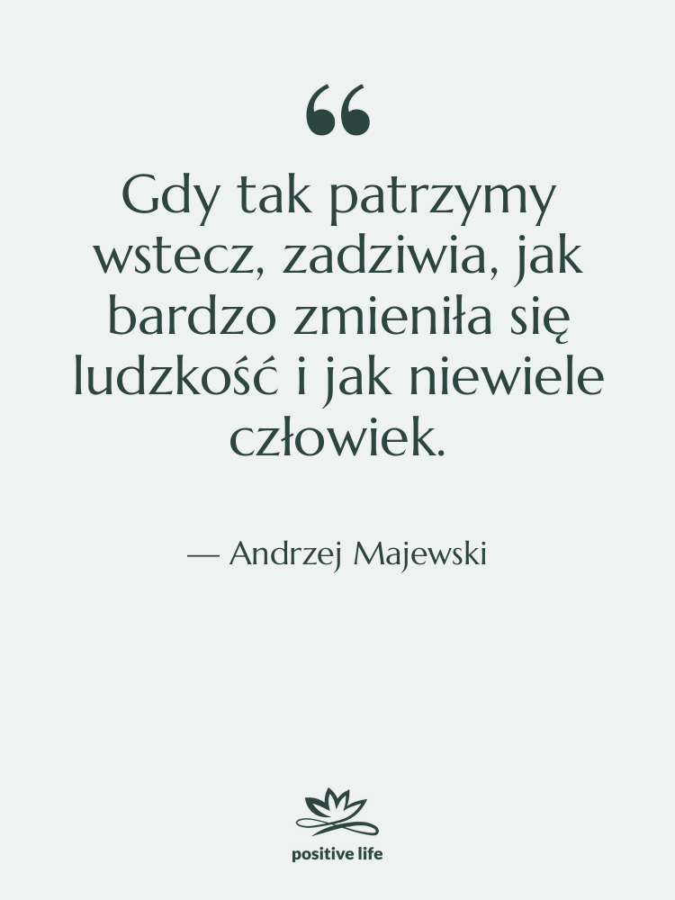 Cytat: Andrzej Majewski - Gdy tak patrzymy wstecz, zadziwia,…