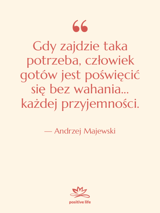 Cytat: Andrzej Majewski - Gdy zajdzie taka potrzeba, człowiek…