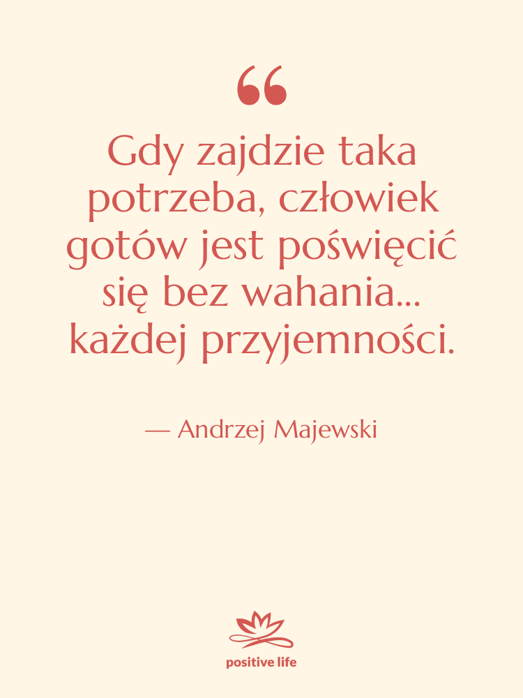 Cytat: Andrzej Majewski - Gdy zajdzie taka potrzeba, człowiek…