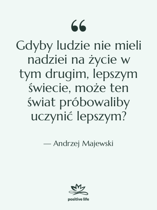 Cytat: Andrzej Majewski - Gdyby ludzie nie mieli nadziei…