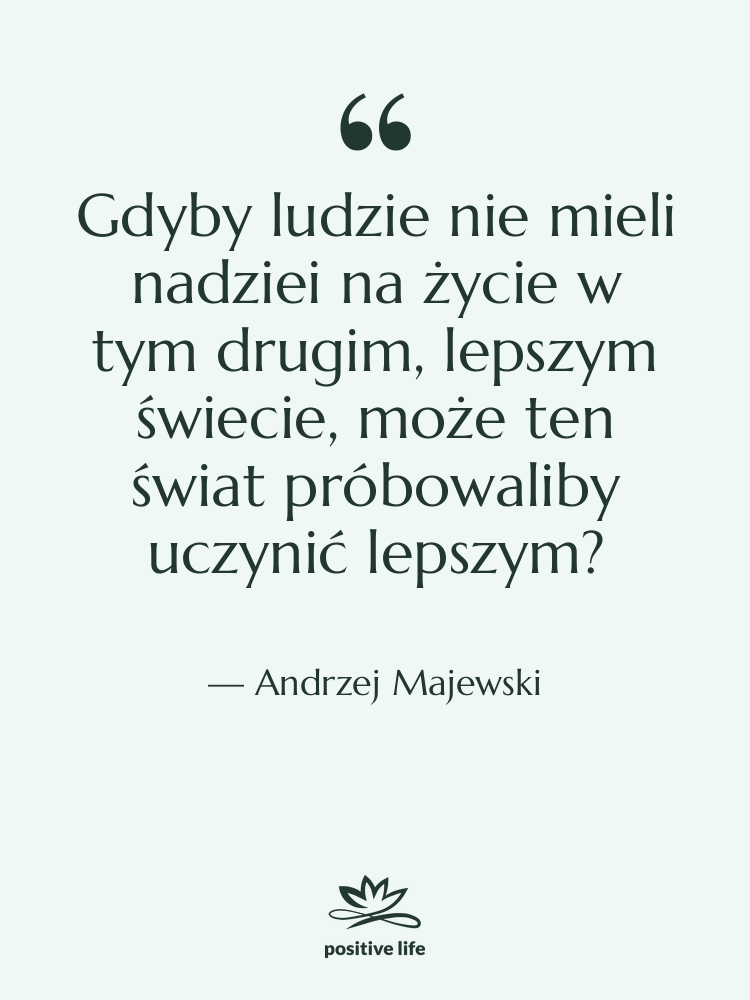 Cytat: Andrzej Majewski - Gdyby ludzie nie mieli nadziei…