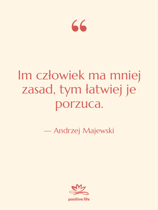 Cytat: Andrzej Majewski - Im człowiek ma mniej zasad,…