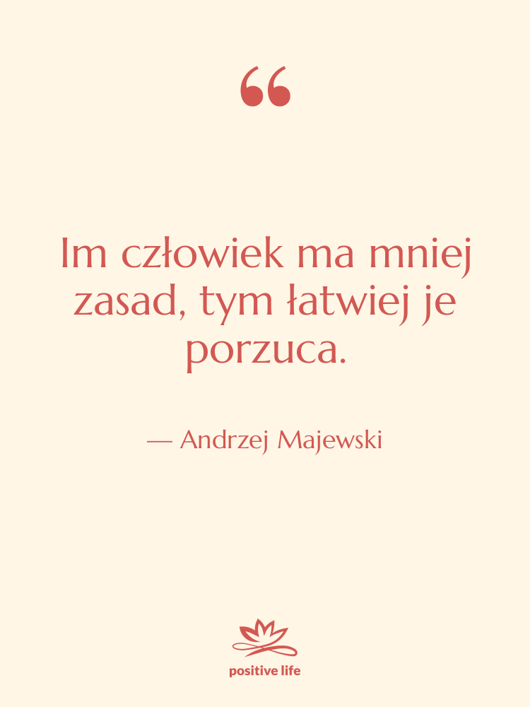 Cytat: Andrzej Majewski - Im człowiek ma mniej zasad,…