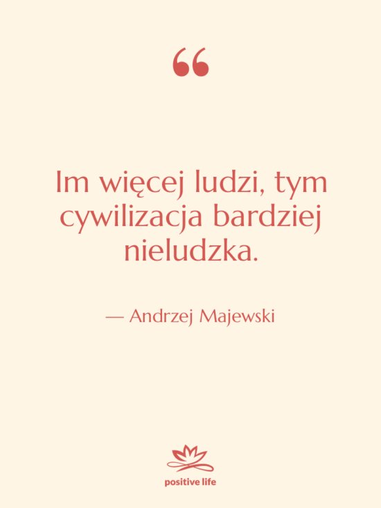 Cytat: Andrzej Majewski - Im więcej ludzi, tym cywilizacja…