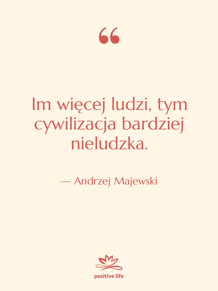 Cytat: Andrzej Majewski - Im więcej ludzi, tym cywilizacja…