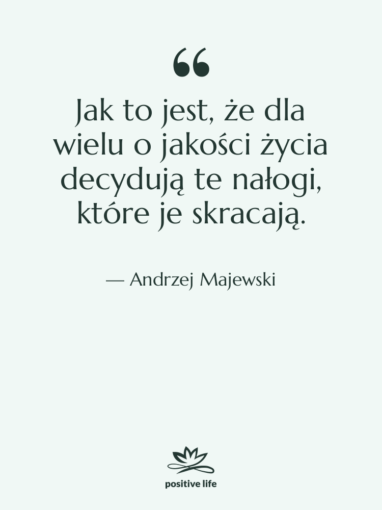 Cytat: Andrzej Majewski - Jak to jest, że dla…