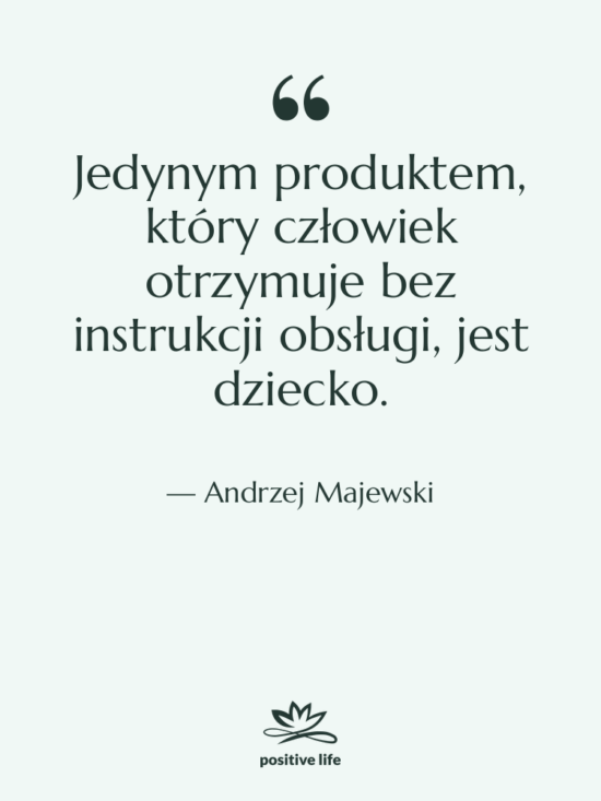 Cytat: Andrzej Majewski - Jedynym produktem, który człowiek otrzymuje…