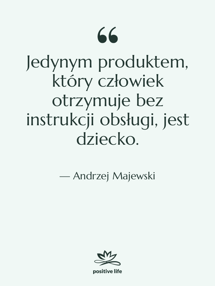 Cytat: Andrzej Majewski - Jedynym produktem, który człowiek otrzymuje…