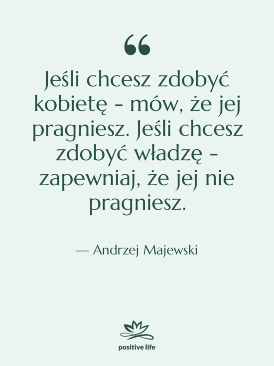 Cytat: Andrzej Majewski - Jeśli chcesz zdobyć kobietę -…