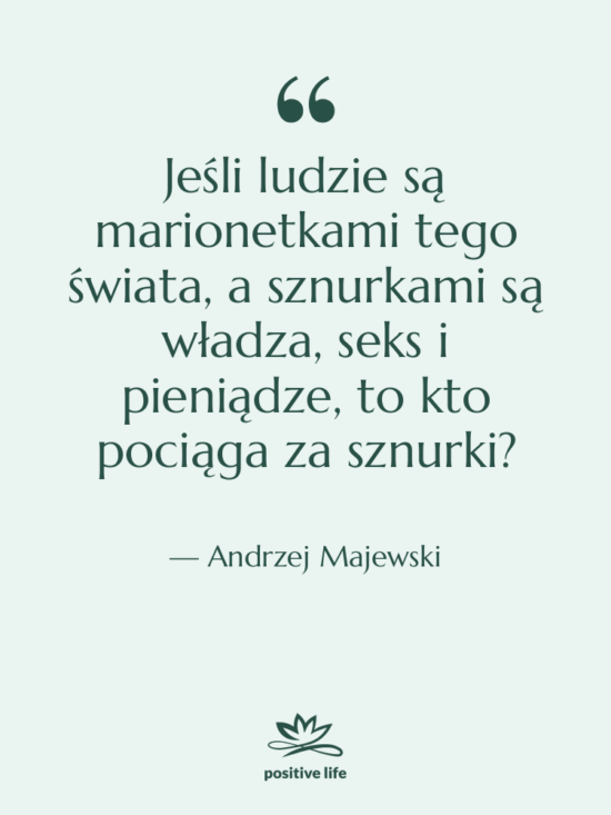 Cytat: Andrzej Majewski - Jeśli ludzie są marionetkami tego…