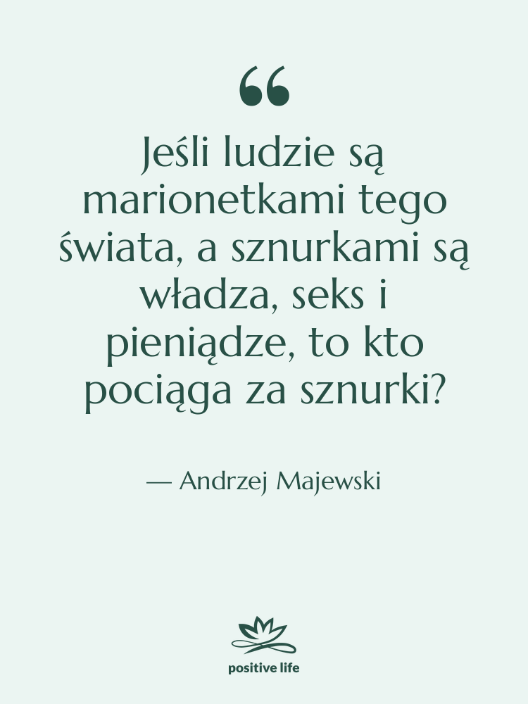 Cytat: Andrzej Majewski - Jeśli ludzie są marionetkami tego…