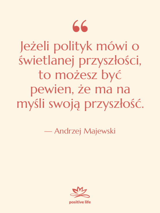 Cytat: Andrzej Majewski - Jeżeli polityk mówi o świetlanej…