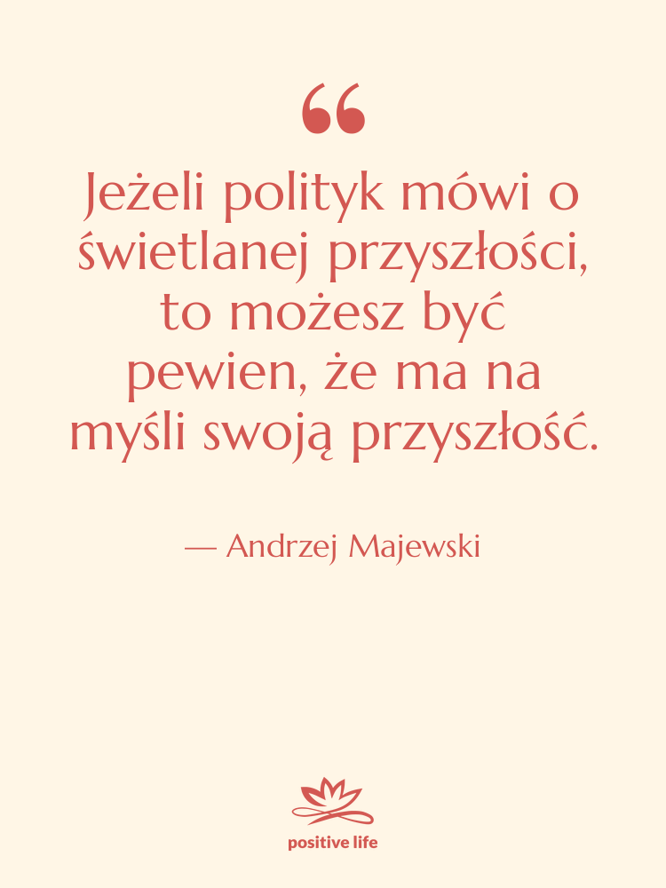 Cytat: Andrzej Majewski - Jeżeli polityk mówi o świetlanej…