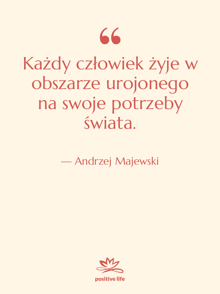Cytat: Andrzej Majewski - Każdy człowiek żyje w obszarze…