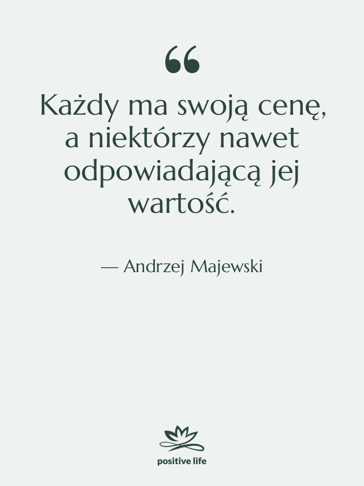 Cytat: Andrzej Majewski - Każdy ma swoją cenę, a…
