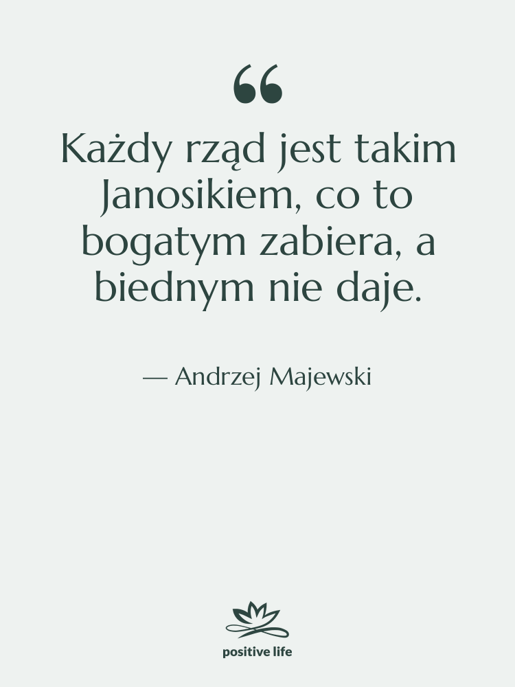 Cytat: Andrzej Majewski - Każdy rząd jest takim Janosikiem,…