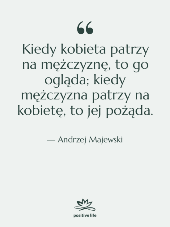 Cytat: Andrzej Majewski - Kiedy kobieta patrzy na mężczyznę,…
