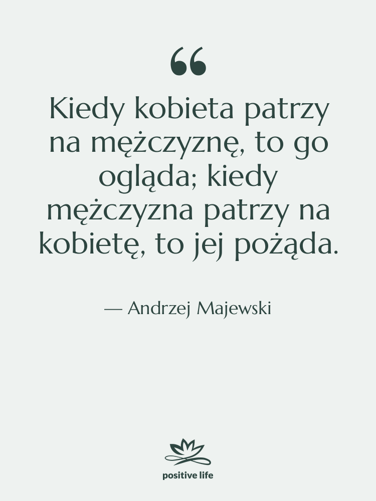 Cytat: Andrzej Majewski - Kiedy kobieta patrzy na mężczyznę,…