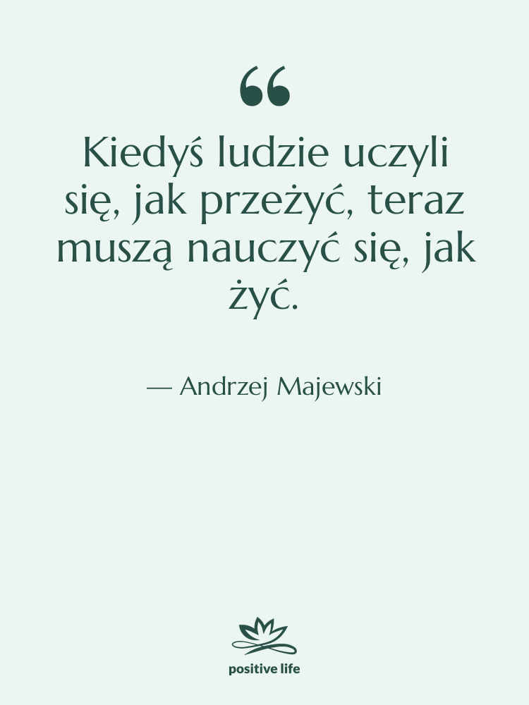Cytat: Andrzej Majewski - Kiedyś ludzie uczyli się, jak…