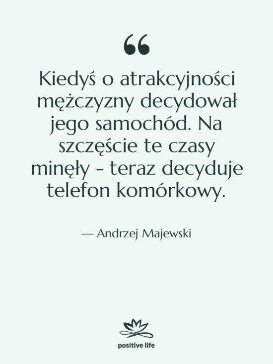 Cytat: Andrzej Majewski - Kiedyś o atrakcyjności mężczyzny decydował…