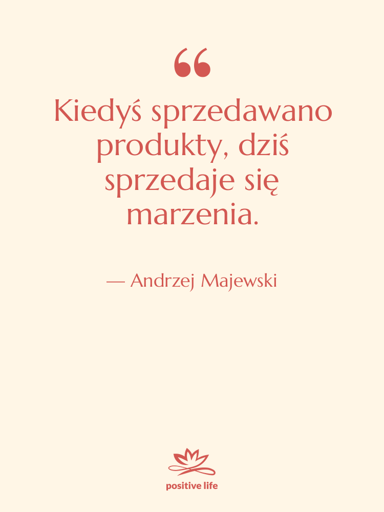 Cytat: Andrzej Majewski - Kiedyś sprzedawano produkty, dziś sprzedaje…