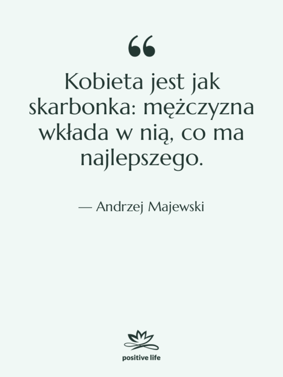 Cytat: Andrzej Majewski - Kobieta jest jak skarbonka: mężczyzna…