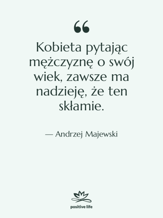 Cytat: Andrzej Majewski - Kobieta pytając mężczyznę o swój…