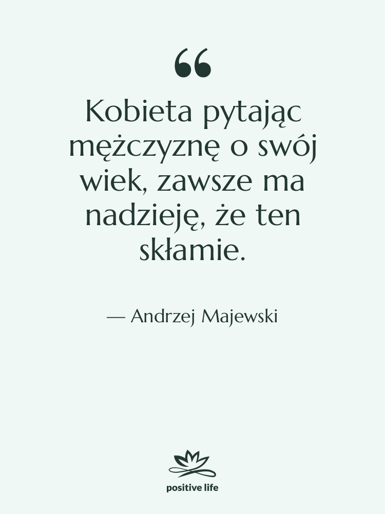 Cytat: Andrzej Majewski - Kobieta pytając mężczyznę o swój…