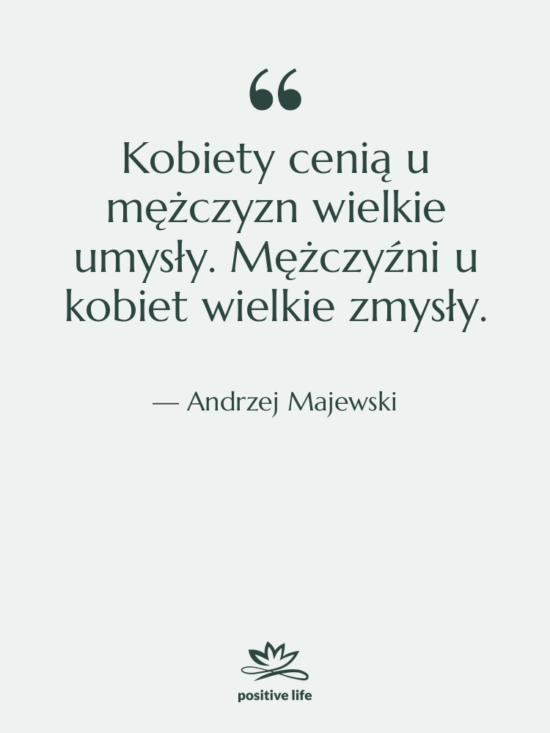 Cytat: Andrzej Majewski - Kobiety cenią u mężczyzn wielkie…