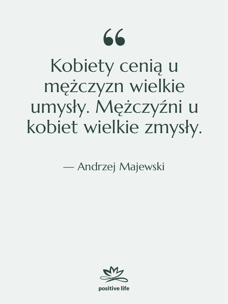Cytat: Andrzej Majewski - Kobiety cenią u mężczyzn wielkie…