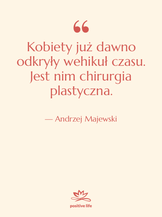 Cytat: Andrzej Majewski - Kobiety już dawno odkryły wehikuł…
