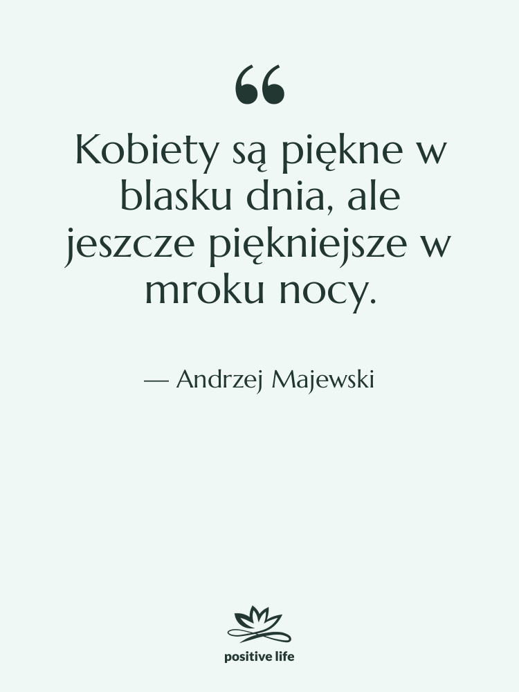 Cytat: Andrzej Majewski - Kobiety są piękne w blasku…