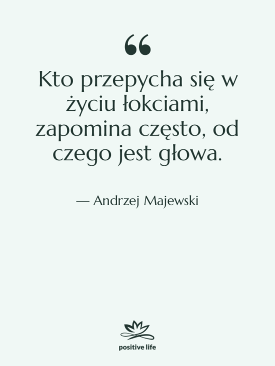 Cytat: Andrzej Majewski - Kto przepycha się w życiu…
