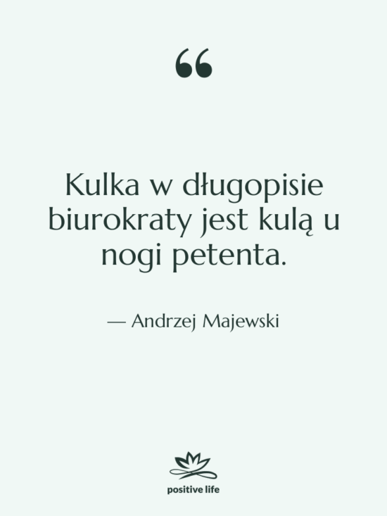 Cytat: Andrzej Majewski - Kulka w długopisie biurokraty jest…